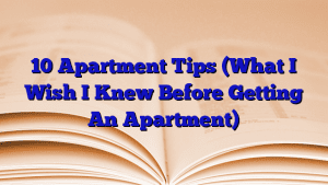 10 Apartment Tips (What I Wish I Knew Before Getting An Apartment)