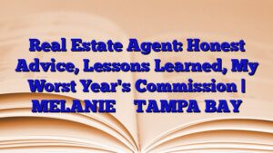 Real Estate Agent: Honest Advice, Lessons Learned, My Worst Year's Commission | MELANIE ❤️ TAMPA BAY